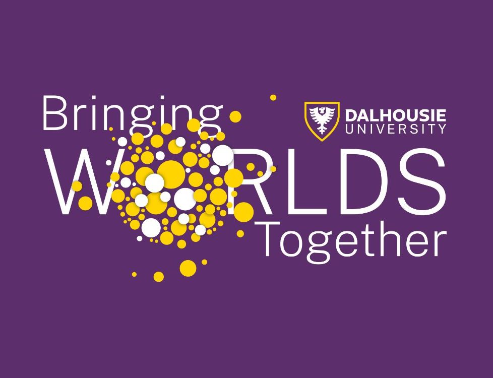 Bringing Worlds Together Bringing Worlds Together, Dalhousie University